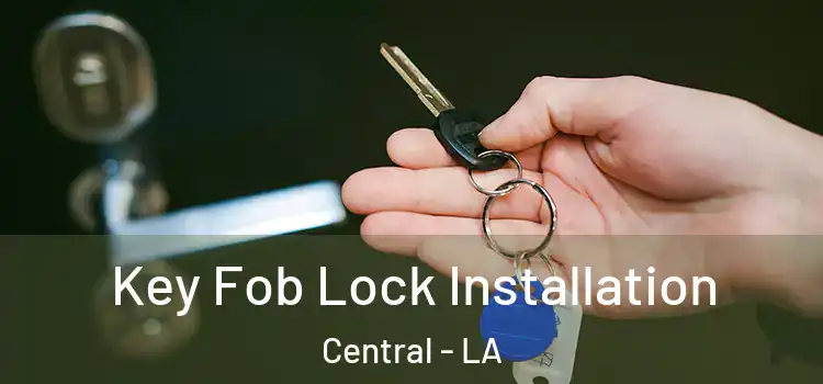 Key Fob Lock Installation Central - LA