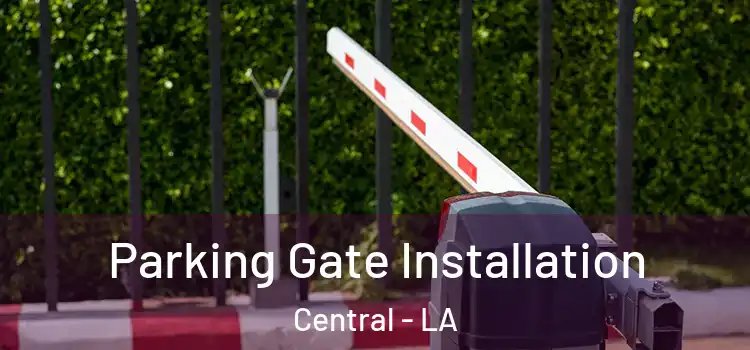 Parking Gate Installation Central - LA
